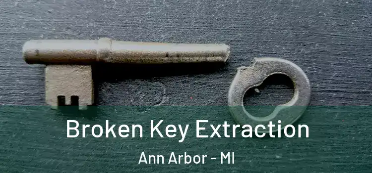 Broken Key Extraction Ann Arbor - MI