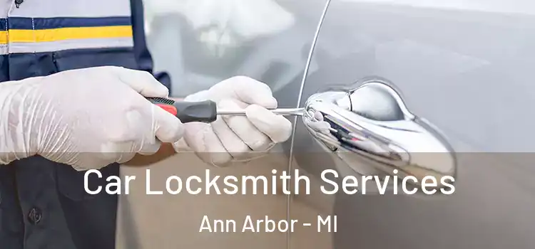 Car Locksmith Services Ann Arbor - MI