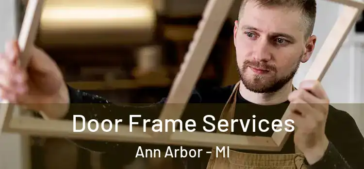 Door Frame Services Ann Arbor - MI