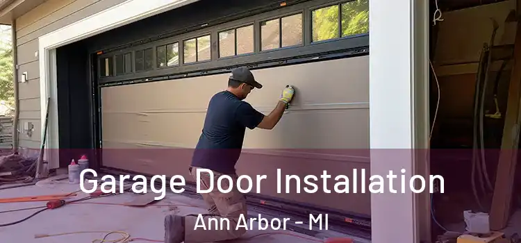  Garage Door Installation Ann Arbor - MI