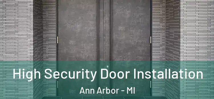 High Security Door Installation Ann Arbor - MI