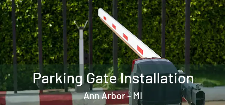  Parking Gate Installation Ann Arbor - MI