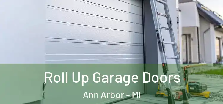  Roll Up Garage Doors Ann Arbor - MI